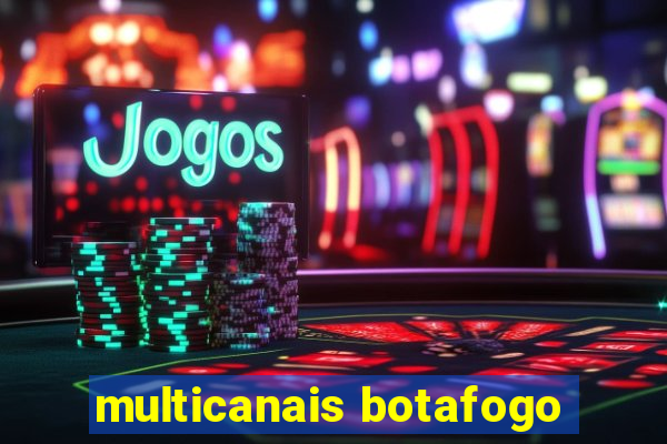 multicanais botafogo